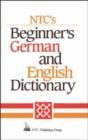 Image for Ntc&#39;s Beginner&#39;s German and English Dictionary