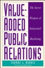 Image for Value-Added Public Relations: The Secret Weapon of Integrated Marketing
