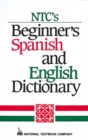 Image for NTC&#39;s Beginner&#39;s Spanish and English Dictionary
