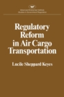 Image for Regulatory Reform in Air Cargo Transportation (Studies in Government Regulation) (Aei Studies 268)