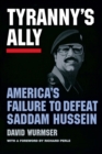 Image for Tyranny&#39;s ally  : America&#39;s failure to defeat Saddam Hussein