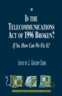 Image for Is the Telecommunications Act of 1996 Broken? : If So, How Can We Fix it?