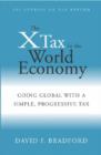 Image for The X Tax in the World Economy : Going Global with a Simple, Progressive Tax