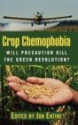 Image for Crop Chemophobia : Will Precaution Kill the Green Revolution?