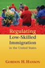Image for Regulating low-skilled immigration in the United States