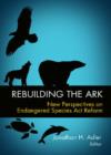Image for Rebuilding the Ark : New Perspectives on Endangered Species Act Reform
