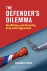 Image for The defender&#39;s dilemma  : identifying and deterring gray-zone aggression