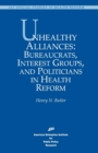 Image for Unhealthy Alliances : Bureaucrats, Interest Groups and Politicians in Health Reform