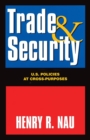 Image for Trade and Security : U.S. Policies at Cross-Purposes