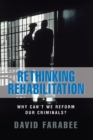 Image for Rethinking Rehabilitation : Why Can&#39;t We Reform Our Criminals?
