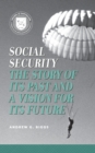 Image for Social Security : The Story of Its Past and a Vision for Its Future