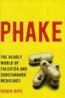 Image for Phake : The Deadly World of Falsified and Substandard Medicines