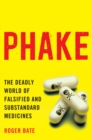 Image for Phake: The Deadly World of Falsified and Substandard Medicines