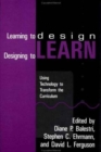 Image for Learning To Design, Designing To Learn: Using Technology To Transform The curriculum