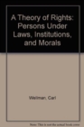 Image for A Theory of Rights : Persons Under Laws, Institutions, and Morals