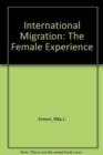 Image for International Migration : The Female Experience