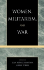 Image for Women, Militarism, and War : Essays in History, Politics, and Social Theory