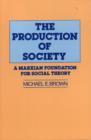 Image for The Production of Society : A Marxian Foundation for Social Theory
