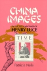 Image for China Images in the Life and Times of Henry Luce