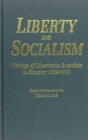 Image for Liberty and Socialism : Writings of Libertarian Socialists in Hungary, 1884-1919