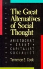 Image for The Great Alternatives of Social Thought : Aristocrat, Saint, Capitalist, Socialist