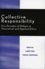 Image for Collective Responsibility : Five Decades of Debate in Theoretical and Applied Ethics