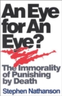 Image for An Eye for an Eye? : The immorality of Punishing by Death