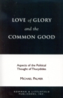 Image for Love of Glory and the Common Good : Aspects of the Political Thought of Thucydides