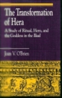 Image for The Transformation of Hera : A Study of Ritual, Hero, and the Goddess in the Iliad