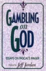 Image for Gambling on God  : essays on Pascal&#39;s Wager
