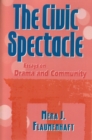 Image for The Civic Spectacle : Essays on Drama and Community