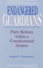 Image for Endangered Guardians : Party Reform Within a Constitutional System