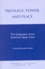 Image for Privilege, Power, and Place : The Geography of the American Upper Class