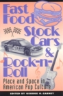 Image for Fast Food, Stock Cars, &amp; Rock-n-Roll : Place and Space in American Pop Culture