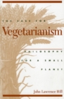 Image for The Case for Vegetarianism : Philosophy for a Small Planet