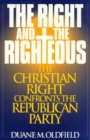 Image for The Right and the Righteous : The Christian Right Confronts the Republican Party