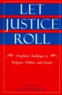 Image for Let Justice Roll : Prophetic Challenges in Religion, Politics and Society