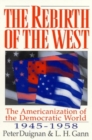 Image for The Rebirth of the West : The Americanization of the Democratic World, 1945-1958