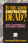 Image for Is the Good Corporation Dead? : Social Responsibility in a Global Economy
