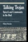 Image for Talking Trojan : Speech and Community in the Iliad