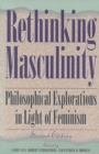 Image for Rethinking Masculinity : Philosophical Explorations in Light of Feminism