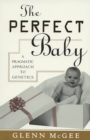 Image for The perfect baby  : a pragmatic approach to genetics