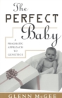 Image for The perfect baby  : a pragmatic approach to genetics