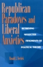 Image for Republican Paradoxes and Liberal Anxieties : Retrieving Neglected Fragments of Political Theory