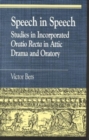 Image for Speech in speech  : studies in incorporated Oratio Recta in attic drama and oratory