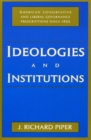 Image for Ideologies and institutions  : American conservative and liberal governance prescriptions since 1933
