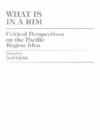 Image for What is in a rim?  : critical perspectives on the Pacific Region idea