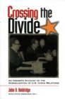 Image for Crossing the Divide : An Insider&#39;s Account of the Normalization of U.S. China Relations