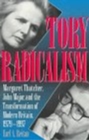 Image for Tory radicalism  : Margaret Thatcher, John Major, and the transformation of modern Britain, 1979-1997