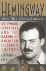 Image for Hemingway and his conspirators  : Hollywood, Scribners, and the making of American celebrity culture